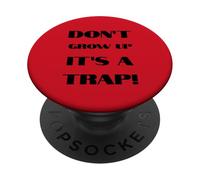 Don't Grow Up It's A Trap Funny Forever Childlike Dream PopSockets Adhesive PopGrip