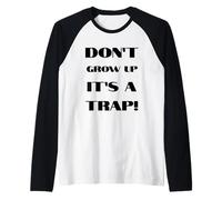 Don't Grow Up It's A Trap Funny Forever Childlike Dream Raglan Baseball Tee