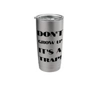 Don't Grow Up It's A Trap Funny Forever Childlike Dream Stainless Steel Insulated Tumbler