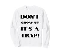 Don't Grow Up It's A Trap Funny Forever Childlike Dream Sweatshirt