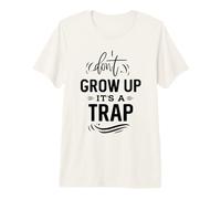 Don't Grow Up It's a Trap Premium T-Shirt