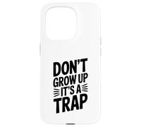 Don't Grow Up It's a Trap Witty Humor Case for iPhone 15 Pro