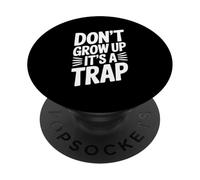 Don't Grow Up It's a Trap Witty Humor PopSockets Adhesive PopGrip