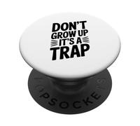 Don't Grow Up It's a Trap Witty Humor PopSockets Adhesive PopGrip