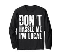 Don't Hassle Me I'm Local Long Sleeve T-Shirt