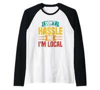 Don't Hassle Me I'm Local Quote Humor Raglan Baseball Tee