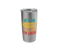 Don't Hassle Me I'm Local Quote Humor Stainless Steel Insulated Tumbler