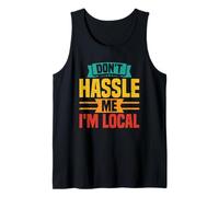 Don't Hassle Me I'm Local Quote Humor Tank Top