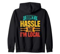 Don't Hassle Me I'm Local Quote Humor Zip Hoodie