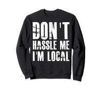 Don't Hassle Me I'm Local Sweatshirt