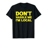Don't Hassle Me I'm Local T-Shirt