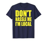 Don't Hassle Me I'm Local T-Shirt