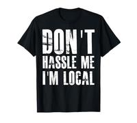 Don't Hassle Me I'm Local T-Shirt