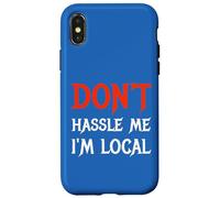 Don't Hassle Me I'm Local Wording Statement Saying Case for iPhone X/XS