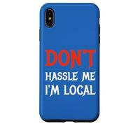 Don't Hassle Me I'm Local Wording Statement Saying Case for iPhone XS Max