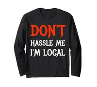 Don't Hassle Me I'm Local Wording Statement Saying Long Sleeve T-Shirt