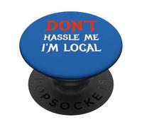 Don't Hassle Me I'm Local Wording Statement Saying PopSockets Adhesive PopGrip