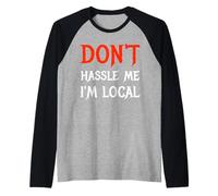Don't Hassle Me I'm Local Wording Statement Saying Raglan Baseball Tee