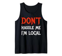 Don't Hassle Me I'm Local Wording Statement Saying Tank Top
