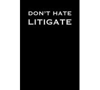 DONT HATE LITIGATE: 6x9 Journal lawyer notebook great gift for under 10 dollars