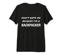 Don't Hate Me Because I'm a Backpacker - Funny Premium T-Shirt