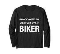 Don't Hate Me Because I'm a Biker - Funny Long Sleeve T-Shirt