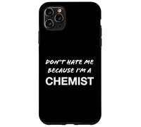 Don't Hate Me Because I'm a Chemist - Funny Case for iPhone 11 Pro Max
