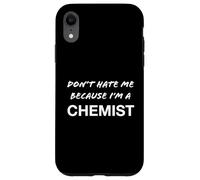 Don't Hate Me Because I'm a Chemist - Funny Case for iPhone XR