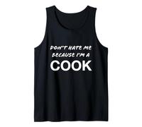 Don't Hate Me Because I'm a Cook - Funny Tank Top