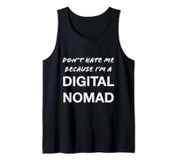 Don't Hate Me Because I'm a Digital Nomad - Funny Tank Top