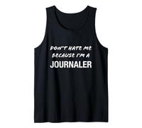 Don't Hate Me Because I'm a Journaler - Funny Tank Top