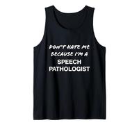 Don't Hate Me Because I'm a Speech Pathologist - Funny Tank Top