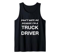 Don't Hate Me Because I'm a Truck Driver - Funny Tank Top