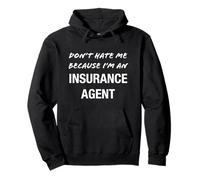 Don't Hate Me Because I'm an Insurance Agent - Funny Pullover Hoodie