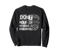 DON'T HATE ME BECAUSE I'M BEARDIFUL Beard Humor Fashion Sweatshirt
