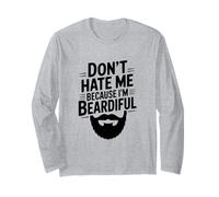 Don't Hate Me Because I'm Beardiful Funny Beard Long Sleeve T-Shirt