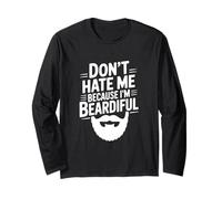 Don't Hate Me Because I'm Beardiful Funny Beard Long Sleeve T-Shirt