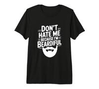 Don't Hate Me Because I'm Beardiful Funny Beard Premium T-Shirt