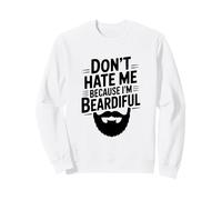 Don't Hate Me Because I'm Beardiful Funny Beard Sweatshirt