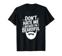Don't Hate Me Because I'm Beardiful Funny Beard T-Shirt