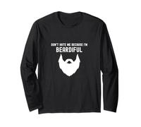 Don't Hate Me Because I'm Beardiful - Funny Bearded Man Long Sleeve T-Shirt