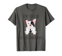 Don't Hate me Because I'm Beautiful French Bulldog T-Shirt