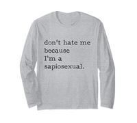 Don't Hate Me Because I'm Sapiosexual Intelligent Smart Long Sleeve T-Shirt