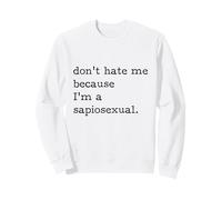 Don't Hate Me Because I'm Sapiosexual intelligent Smart Sweatshirt