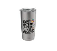 Don't Hate Me Because I'm The Auditor, Auditing Accountant Stainless Steel Insulated Tumbler