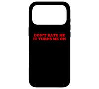 Don't Hate Me It Turns Me On Funny Sarcastic BDSM Statement Case for iPhone 17 Pro Max