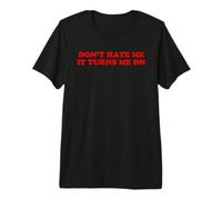 Don't Hate Me It Turns Me On Funny Sarcastic BDSM Statement Premium T-Shirt