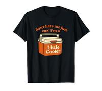 Dont Hate Me Just Cuz Im A Little Cooler T-Shirt