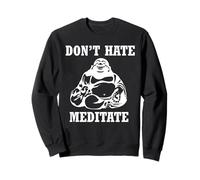 Dont Hate Meditate Buddha Spiritual Zen Meditation Sweatshirt