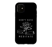 Don't Hate, Meditate Funny Yoga Instructor Meditation Design Case for iPhone 11